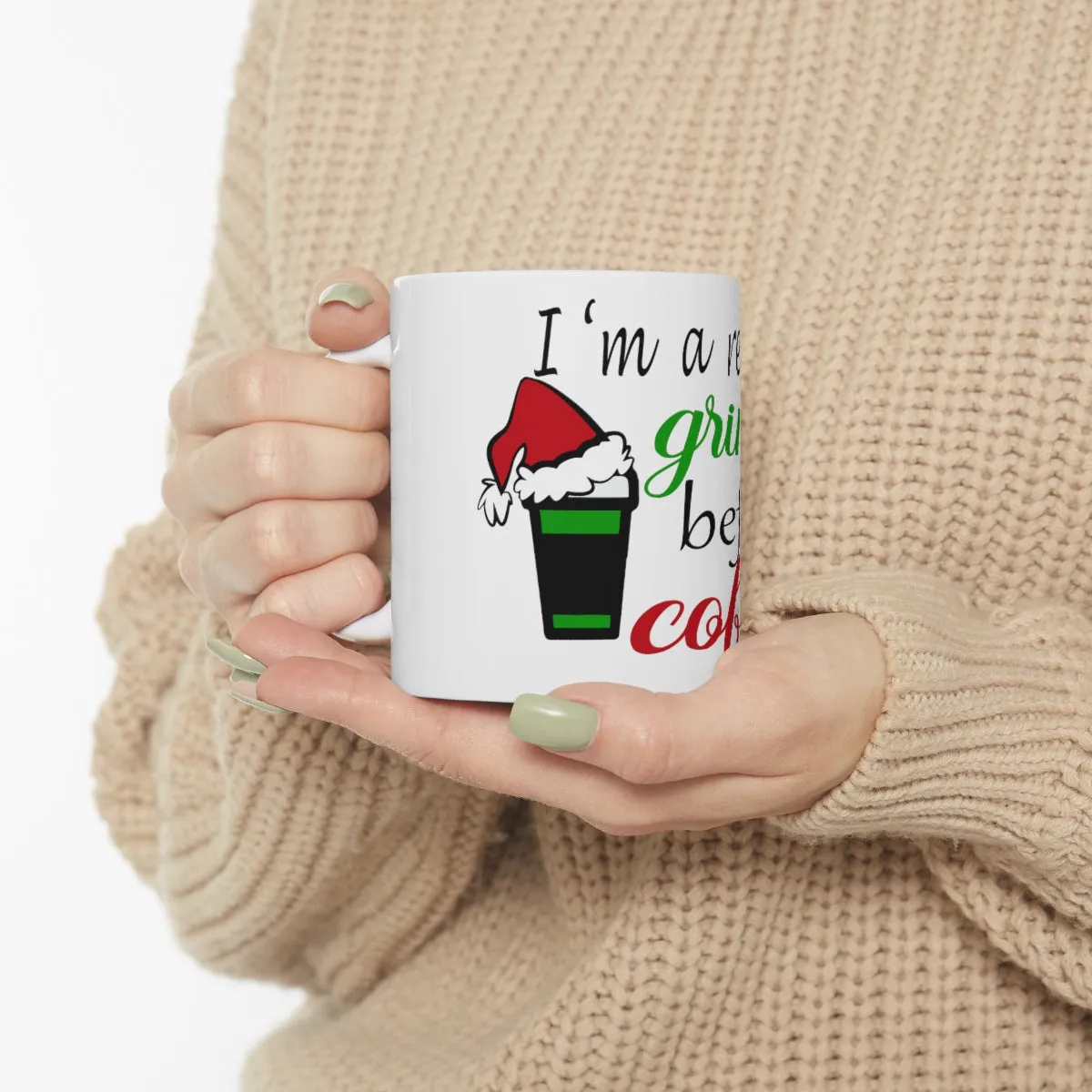 I'm The Real Grinch Before Coffee Ceramic Mug 11oz