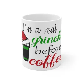 I'm The Real Grinch Before Coffee Ceramic Mug 11oz