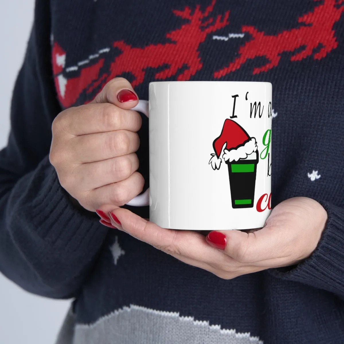 I'm The Real Grinch Before Coffee Ceramic Mug 11oz