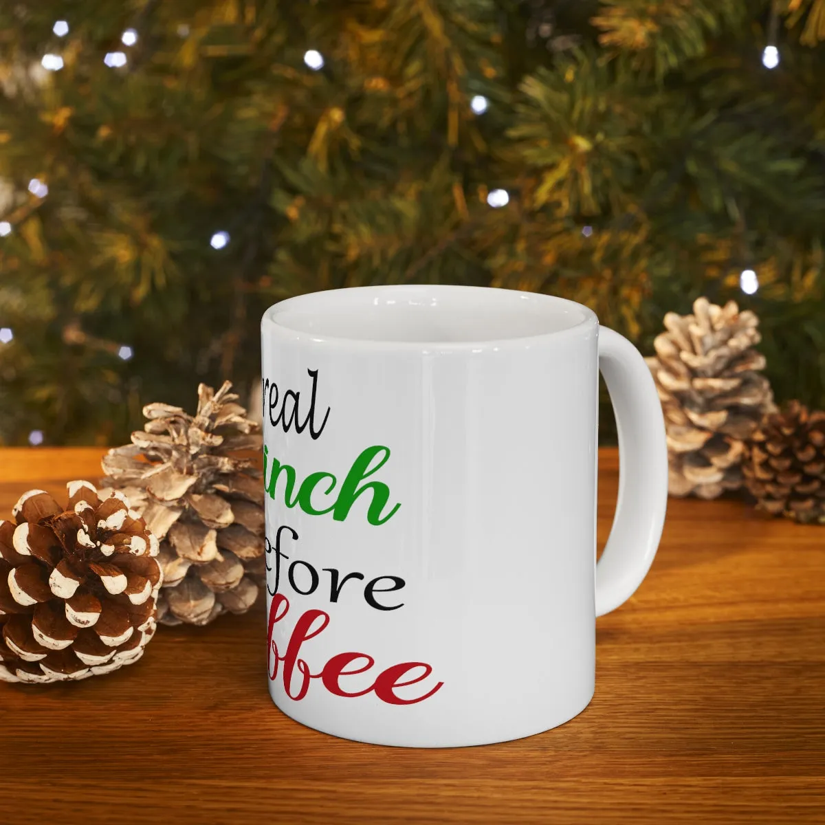 I'm The Real Grinch Before Coffee Ceramic Mug 11oz