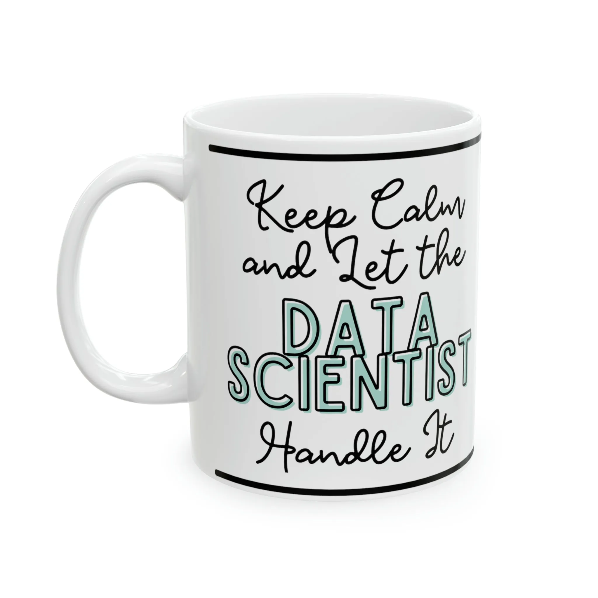 Keep Calm and let the Data Scientist Handle It - Ceramic Mug, 11oz