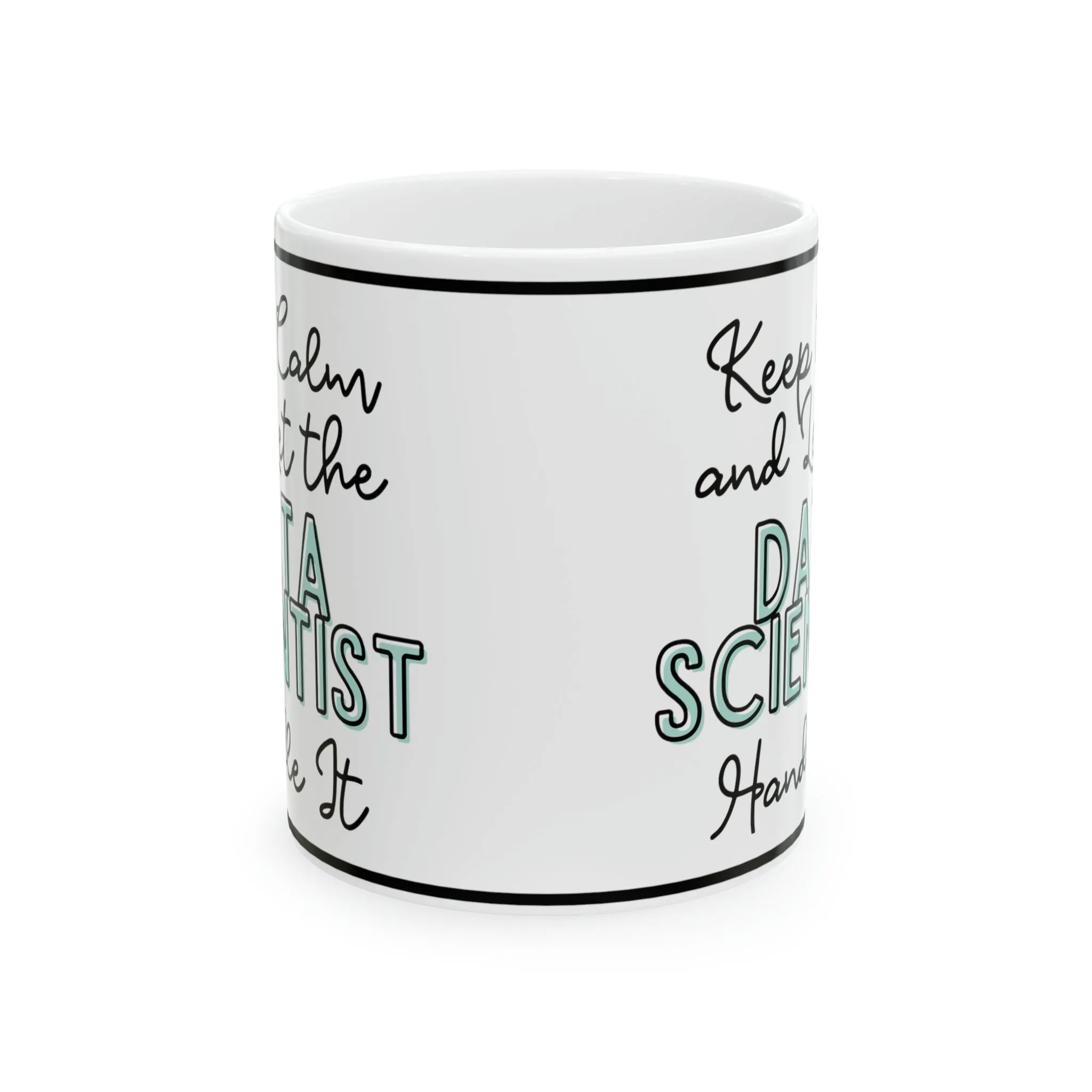 Keep Calm and let the Data Scientist Handle It - Ceramic Mug, 11oz